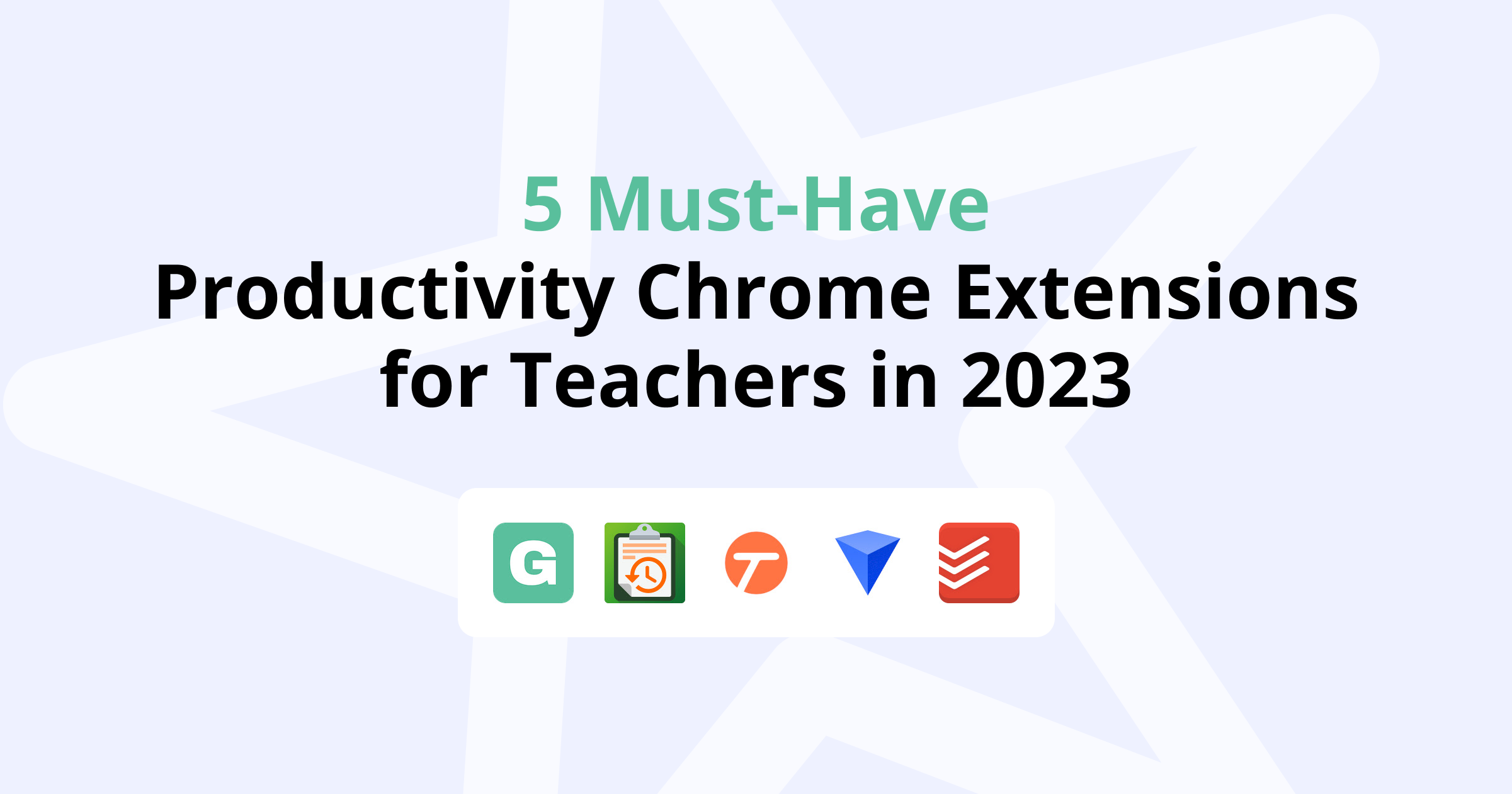 5 Must-Have Productivity Chrome Extensions for Teachers in 2023
