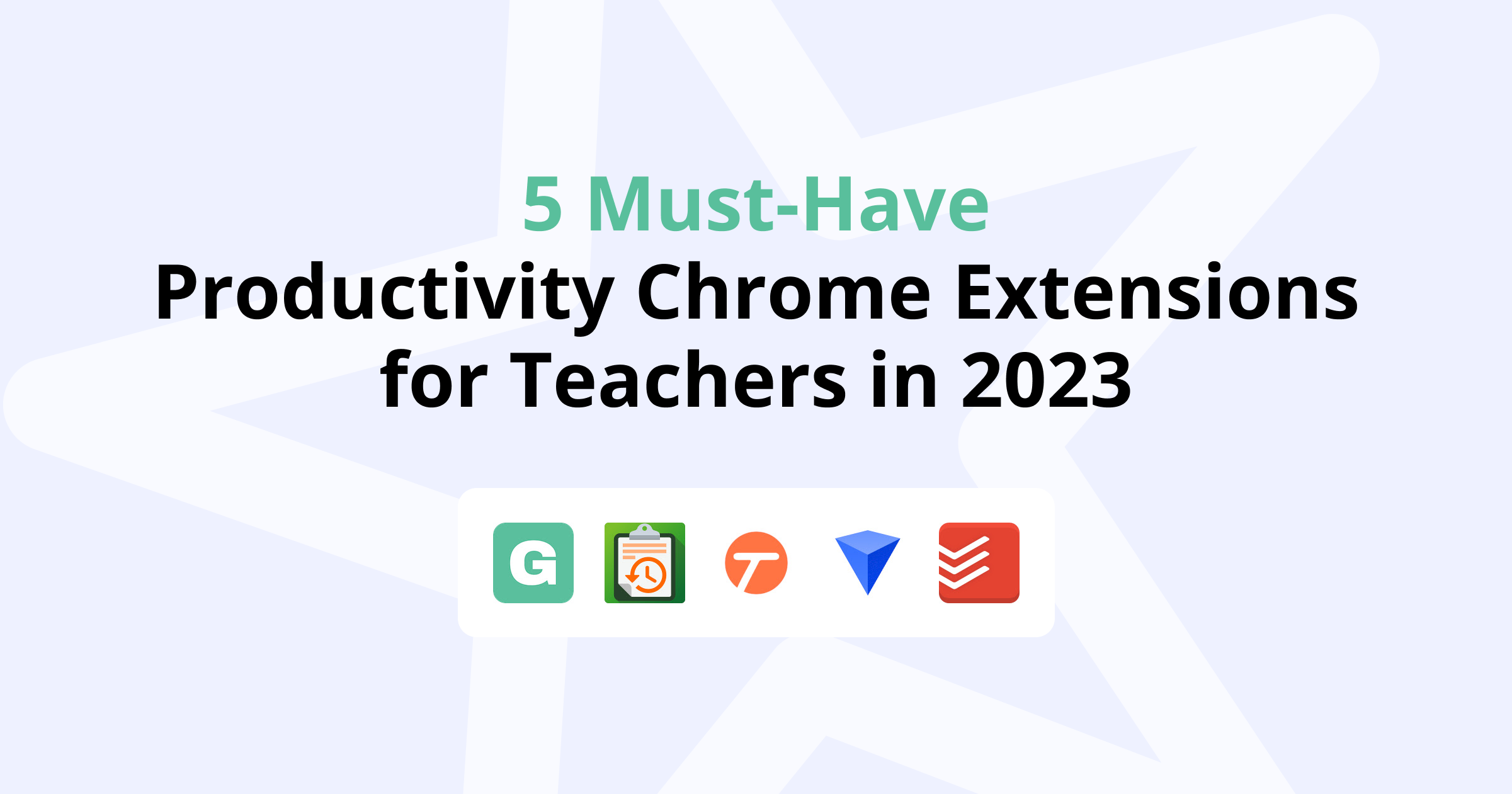 5 Must-Have Productivity Chrome Extensions for Teachers in 2023
